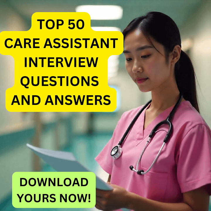 TOP 50 CARE ASSISTANT INTERVIEW QUESTIONS AND ANSWERS product image (1)