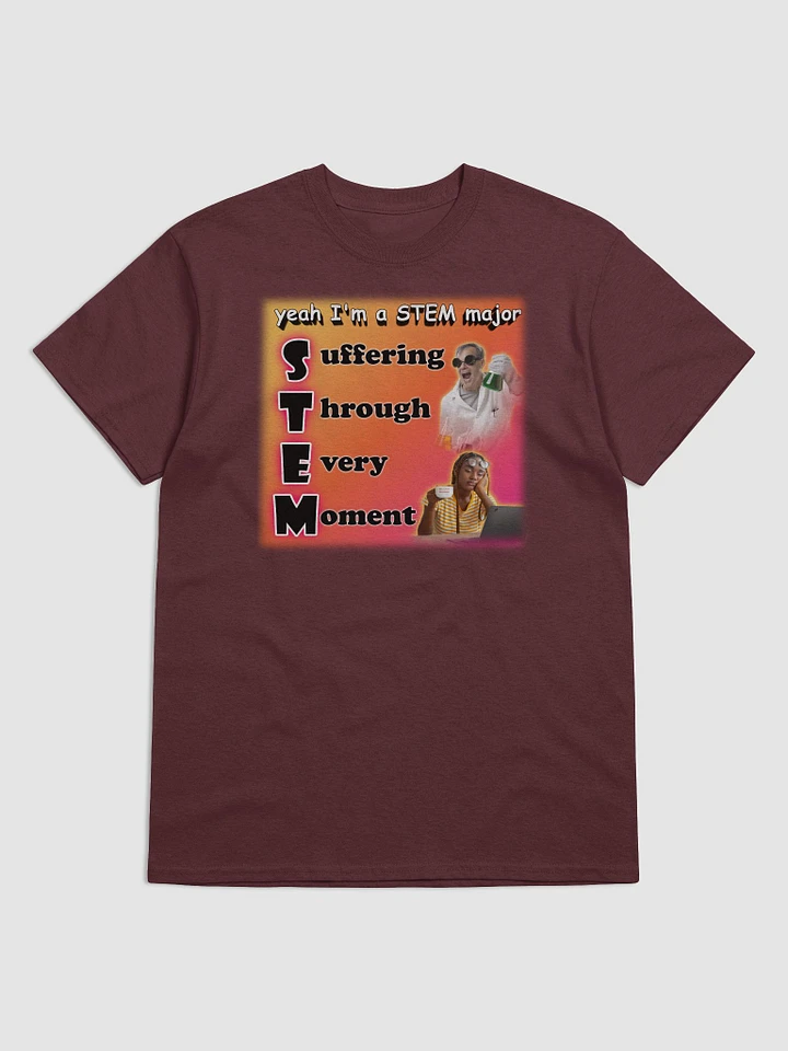Yeah I'm a STEM Major (suffering through every moment) T-shirt product image (1)