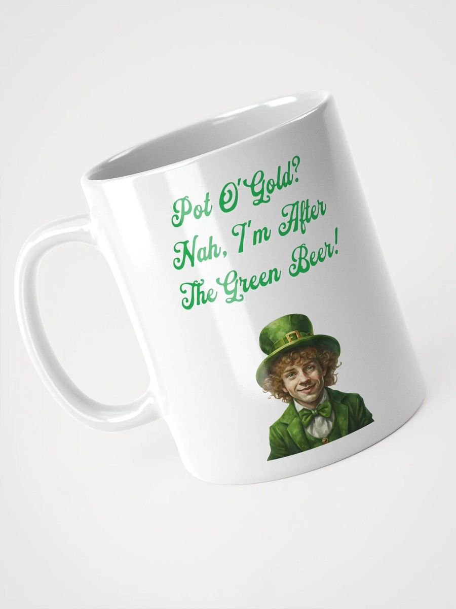 Pot of Gold? Nah, I'm After the Green Beer - St. Patrick's White Mug product image (12)