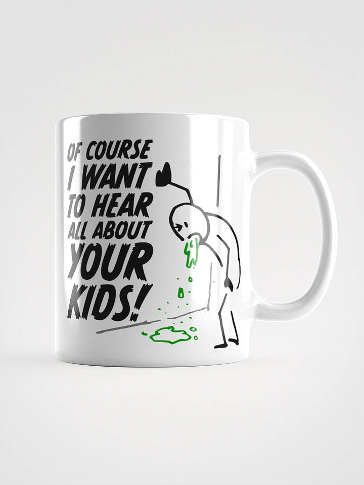 Of Course I Want To Hear All About Your Kids! Coffee Mug product image (1)