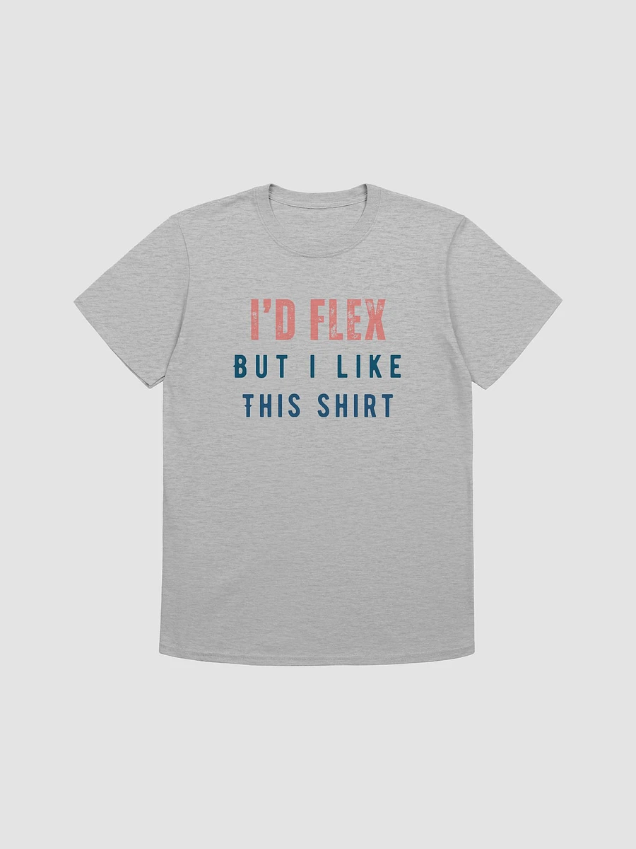 I'd Flex But I like This Shirt Unisex T-Shirt V7 product image (4)