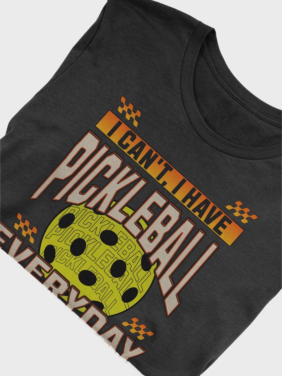 I Can't I Have Pickleball Everyday T-shirt product image (3)