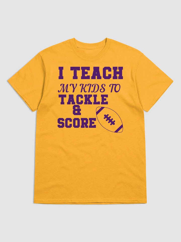 I TEACH MY KIDS TO TACKLE & SCORE T-SHIRT product image (1)