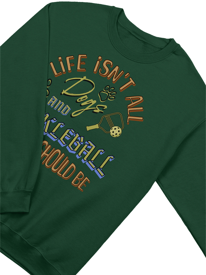 Life Isnt All Dogs And Pickleball Crewneck product image (8)