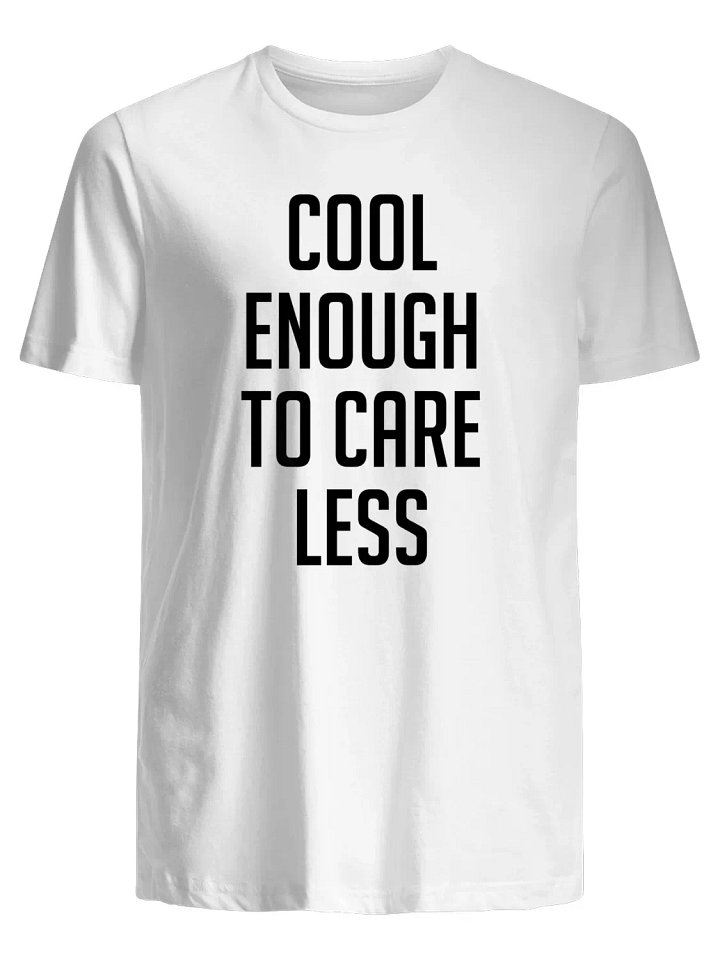 Cool Enough to Care Less T-Shirt product image (1)