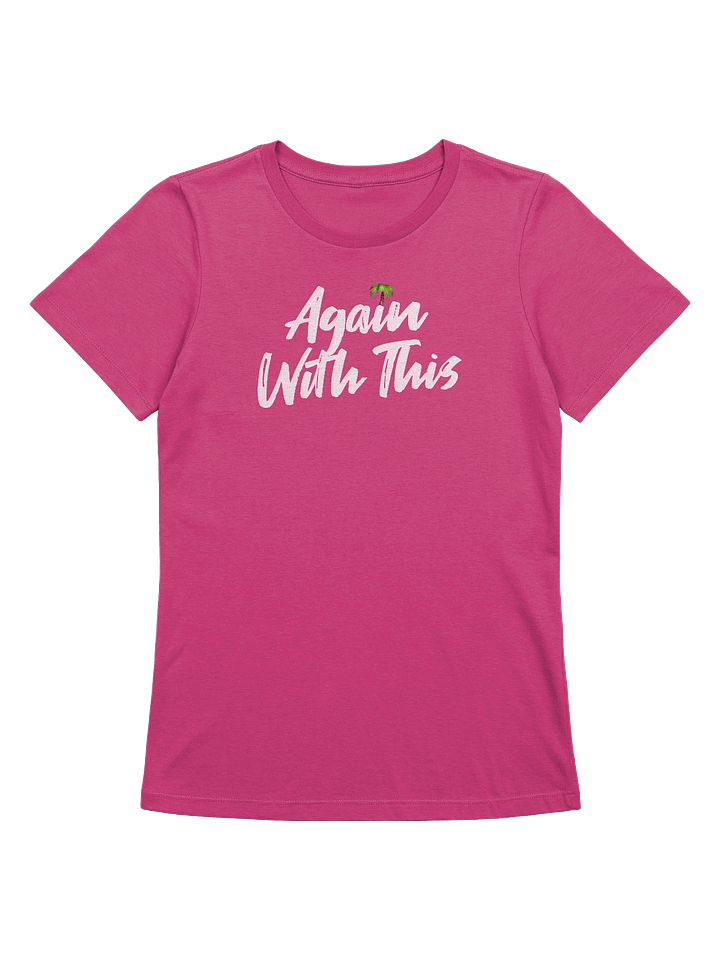 Again With This / Women product image (1)