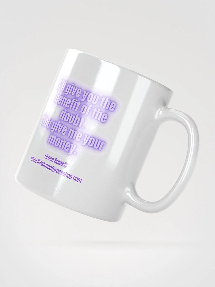 FUNNY MUGS 4 U “I’ll give you the benefit of the doubt. You give me your money.” product image (6)