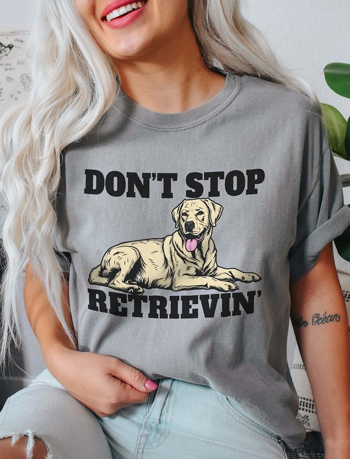 Don't Stop Retrievin' T-Shirt of a Labrador Retriever | Funny T-Shirt for Lab Paw-rents product image (9)
