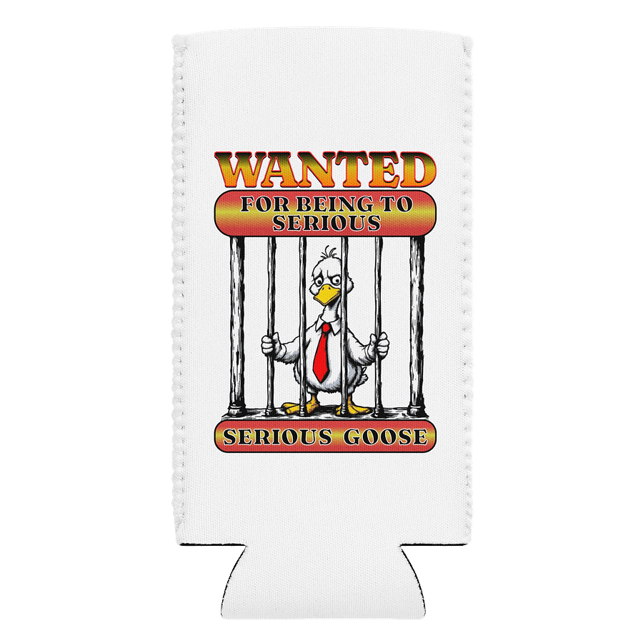 Wanted For Being To Serious Goose Coozie Can Cooler product image (1)
