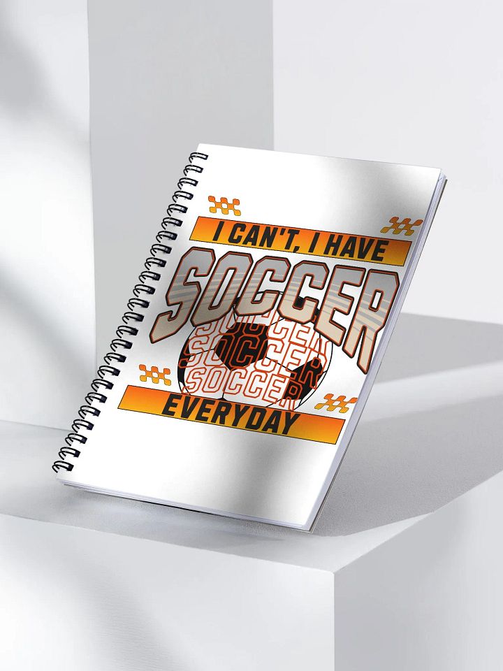 I Can't I Have Soccer Everyday Obsession Spiral Notebook product image (2)