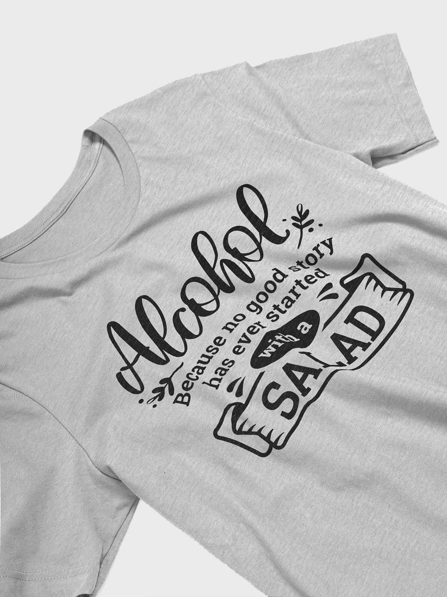 Funny drink quote T-shirt, no good story started with salad, funny alcohol tee product image (3)