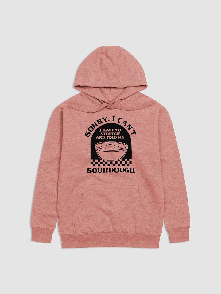 Sorry I can't I have to stretch and fold my Sourdough Hoodie product image (3)