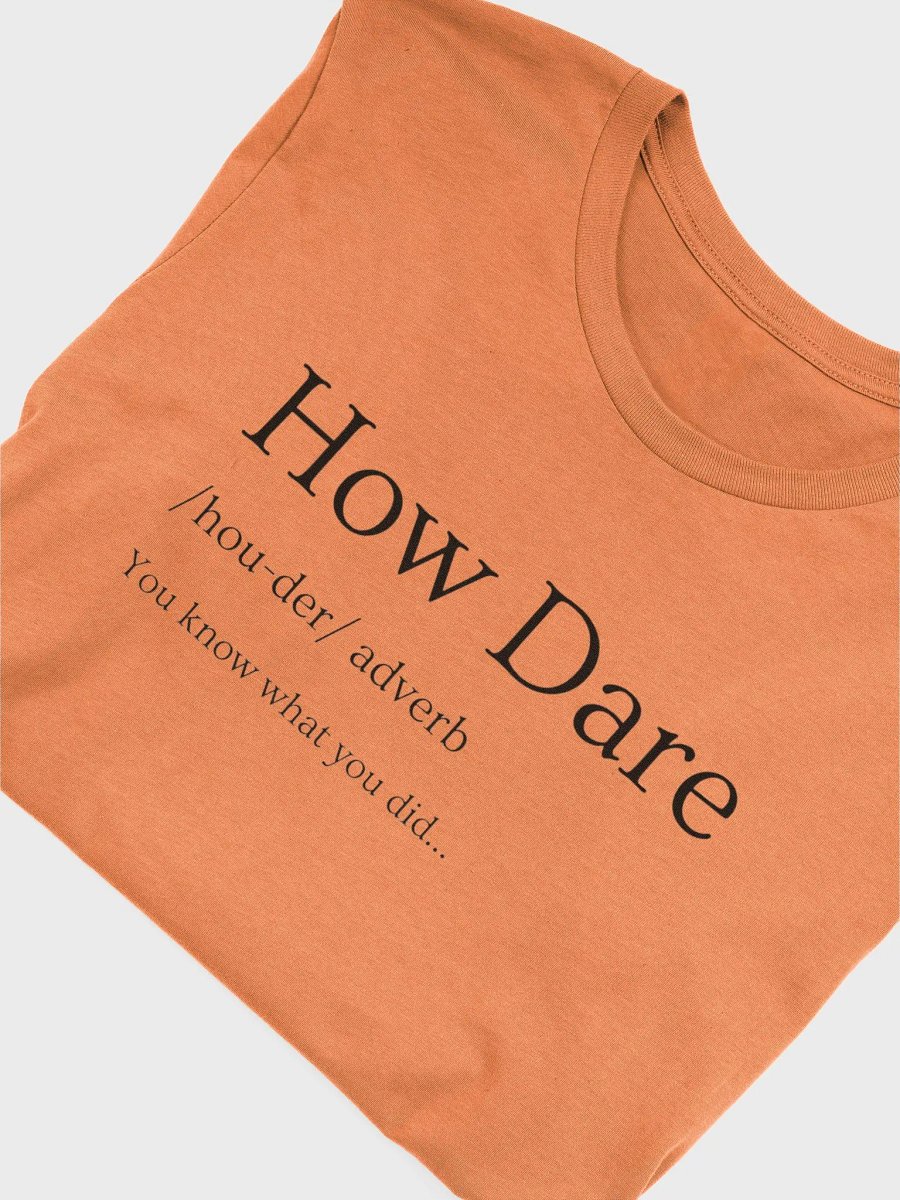 How Dare Unisex T-Shirt product image (41)