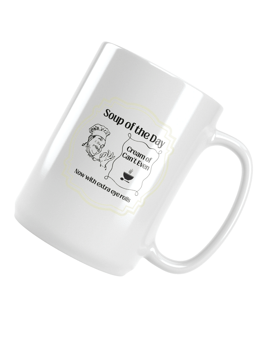 Soup of the Day: Cream of Can’t Even – Now with Extra Eye Rolls Mug product image (4)