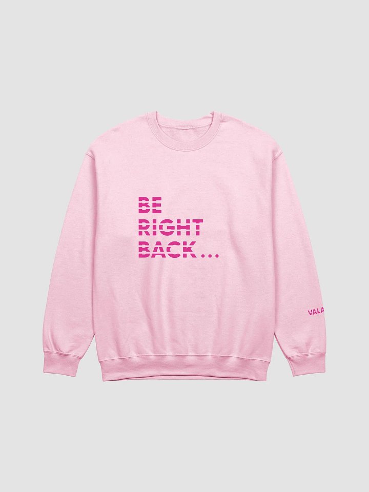 Be Right Back Sweatshirt product image (1)