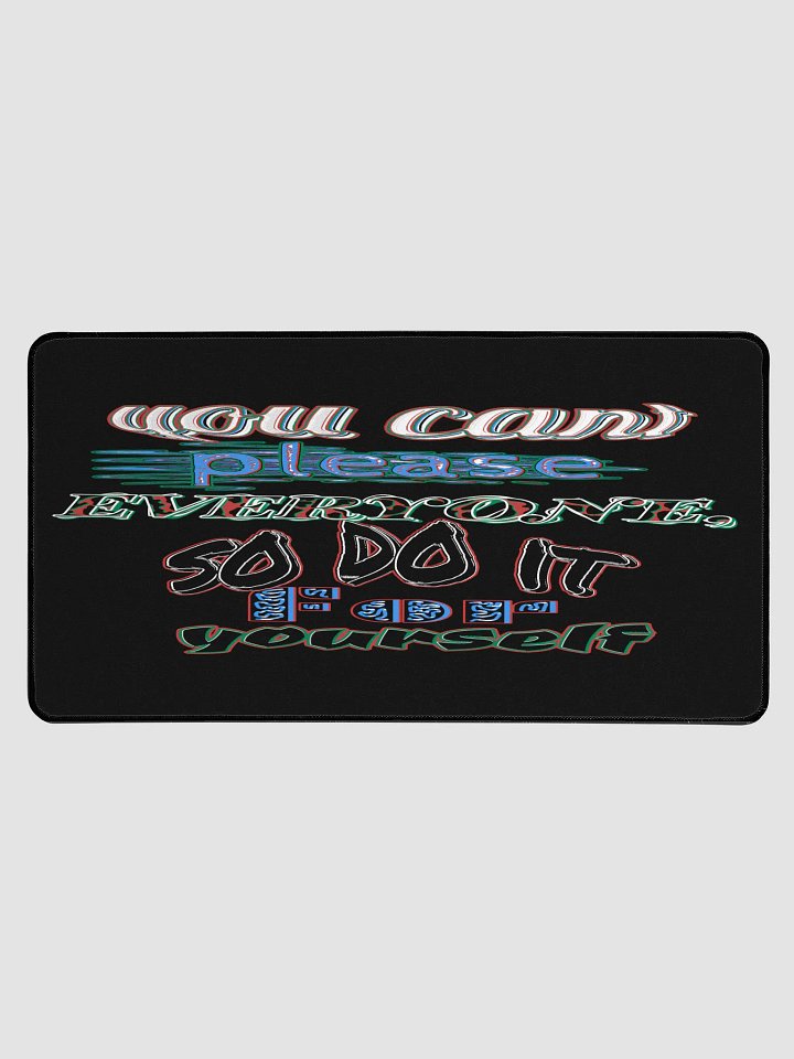 You Cant Please Everyone, So Do It For Yourself - Black - Desk Mat 15.5