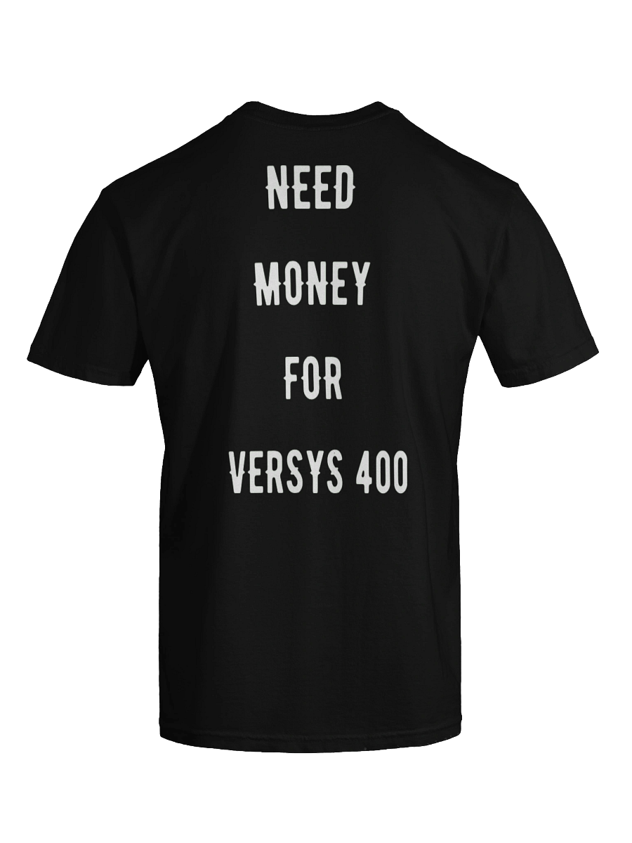 need money for versys 400| tee product image (4)