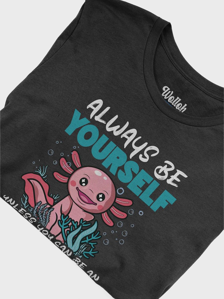 Always Be Yourself… Unless You Can Be an Axolotl – Funny Amphibian Lover Graphic T-Shirt product image (6)