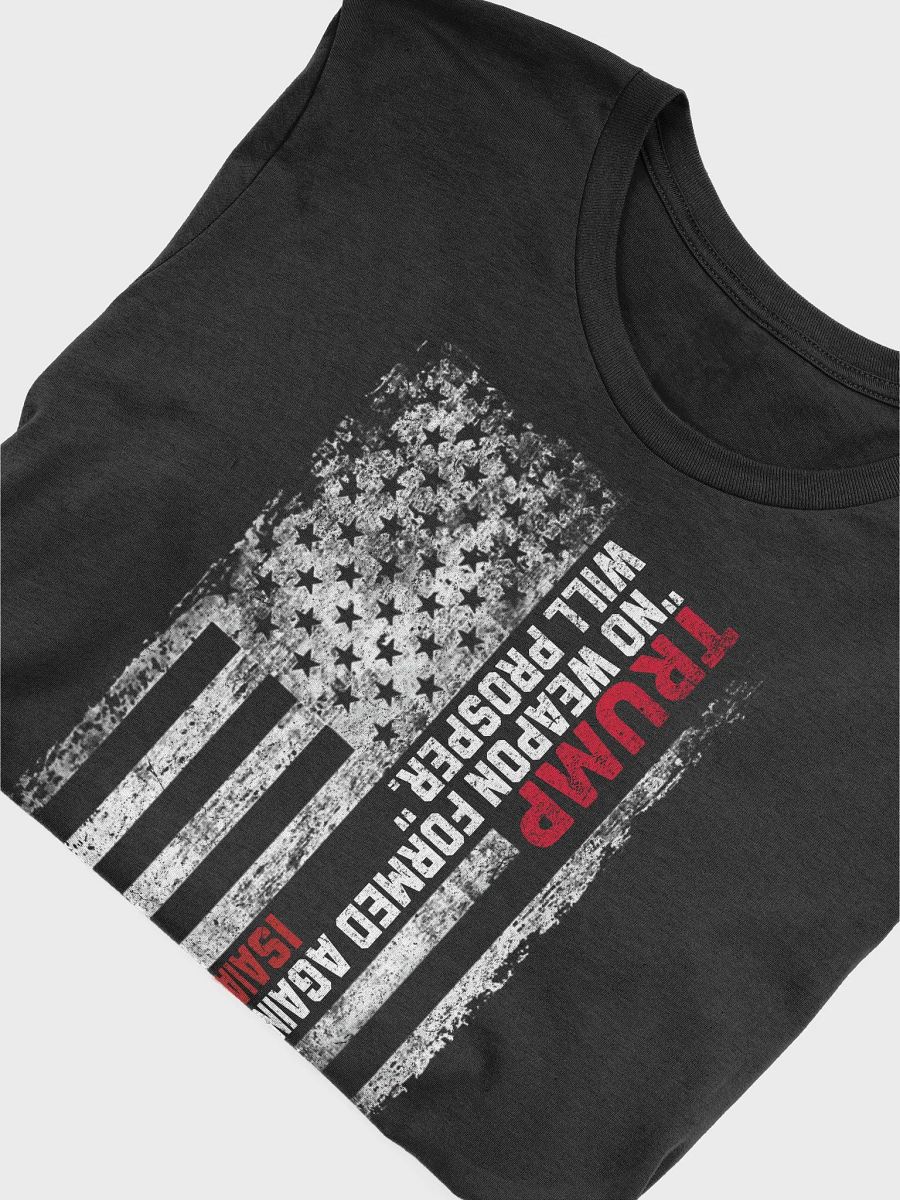 Trump - No Weapon Formed Against You Will Prosper-Isaiah 54:17 Patriotic American Unisex T-shirt product image (4)