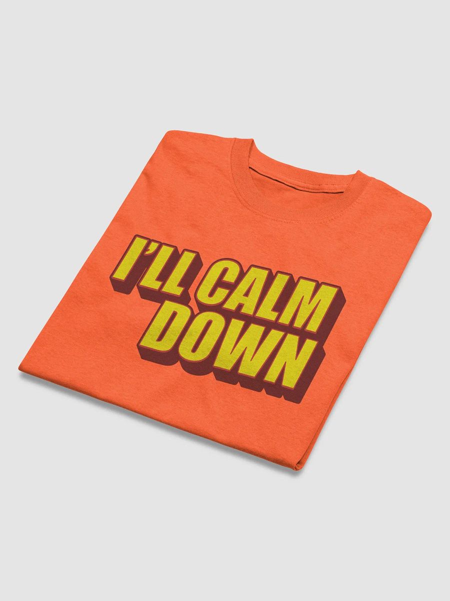I'LL CALM DOWN BUT YOU CALM DOWN TOO product image (3)