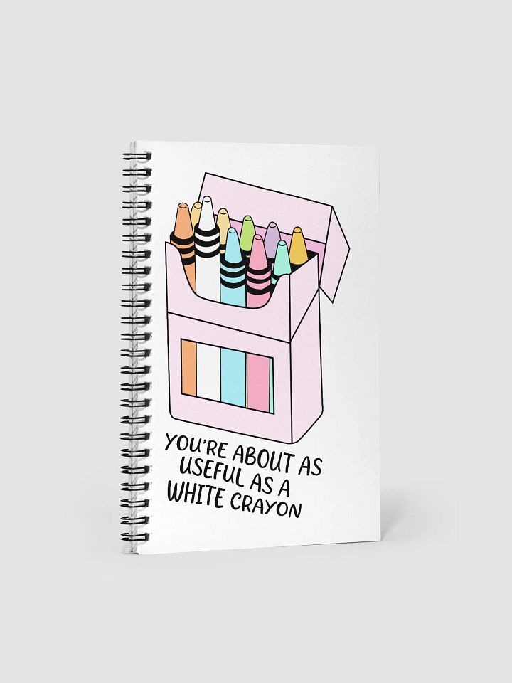'You're About as Useful as a White Crayon' Spiral Notebook product image (1)