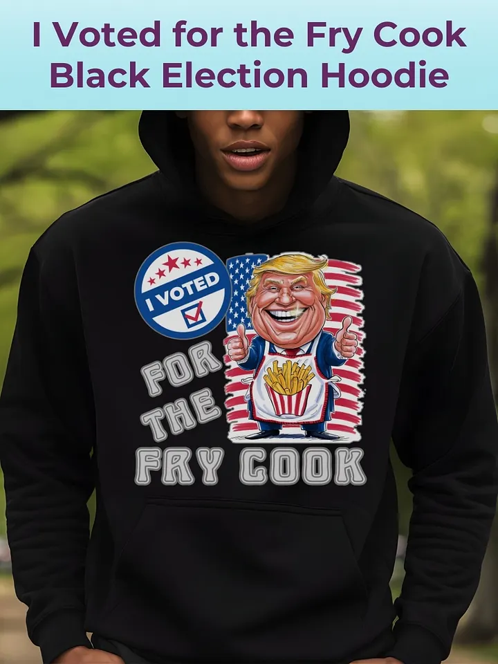 I Voted For The Fry Cook Trump USA Election Hoodie product image (1)