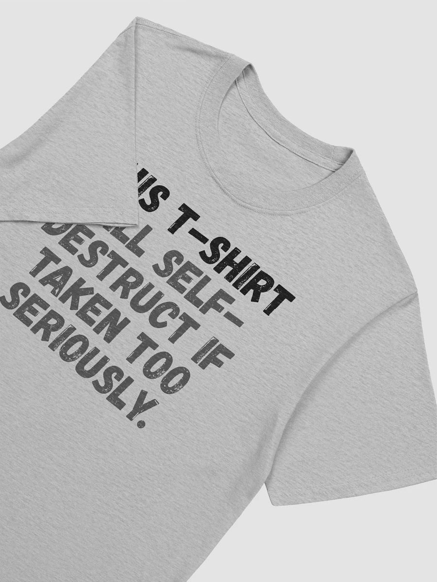 This t-shirt will self-destruct if taken too seriously. product image (6)