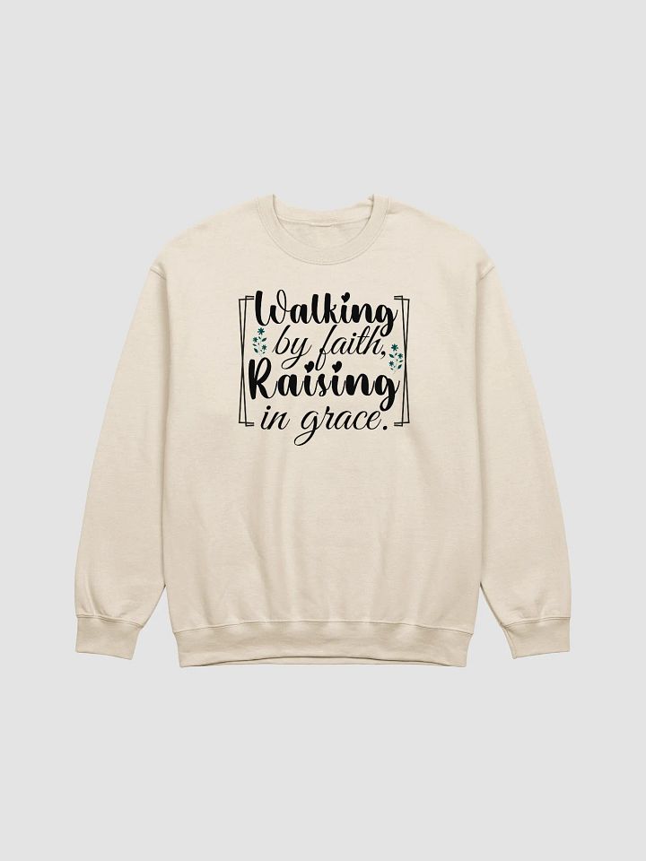 Walking by Faith, Raising in Grace, Gildan Sweatshirt. product image (2)