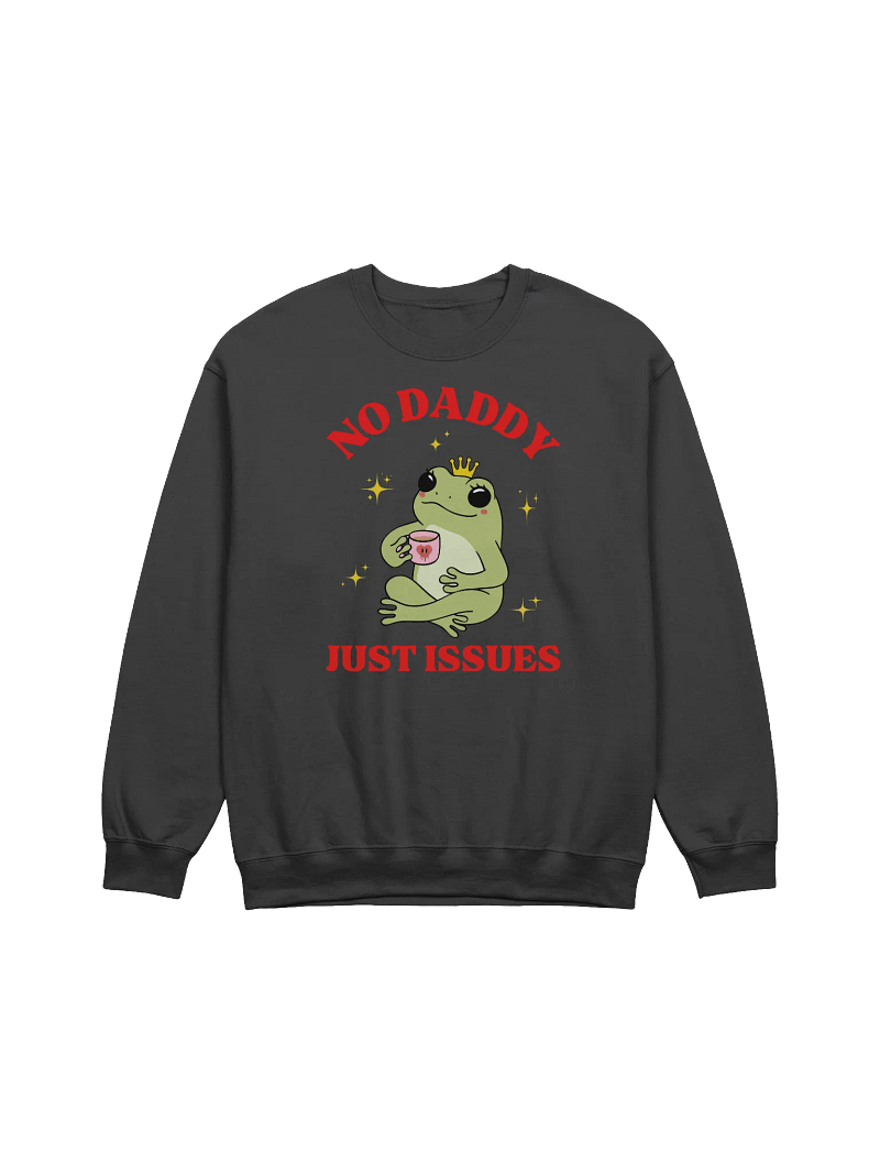 No Daddy Just Issues Sweatshirt