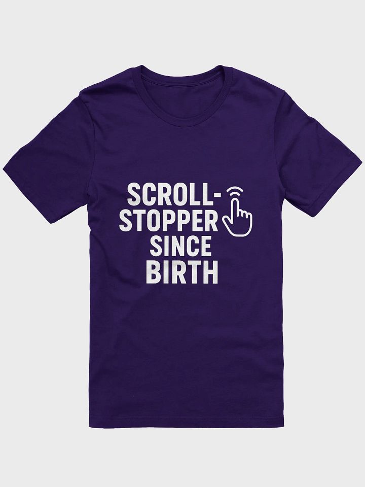 "Scroll-Stopper Since Birth" T-Shirt product image (3)