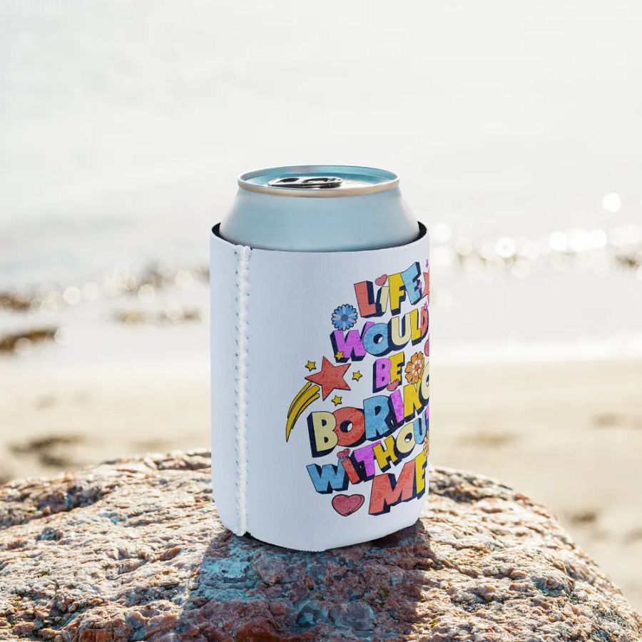 Life Would Be Boring Without Me Vibrant Life Can Cooler product image (10)