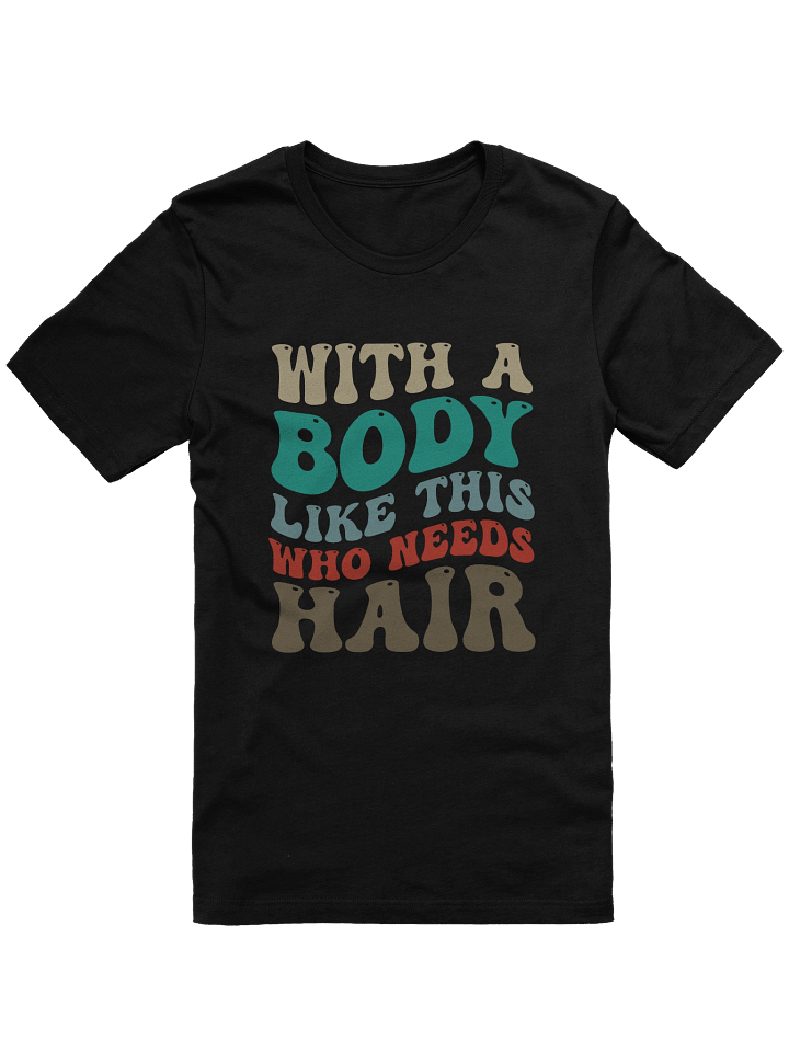 With a Body Like This Who Needs Hair Graphic Tee | Retro 70s Inspired Shirt product image (2)