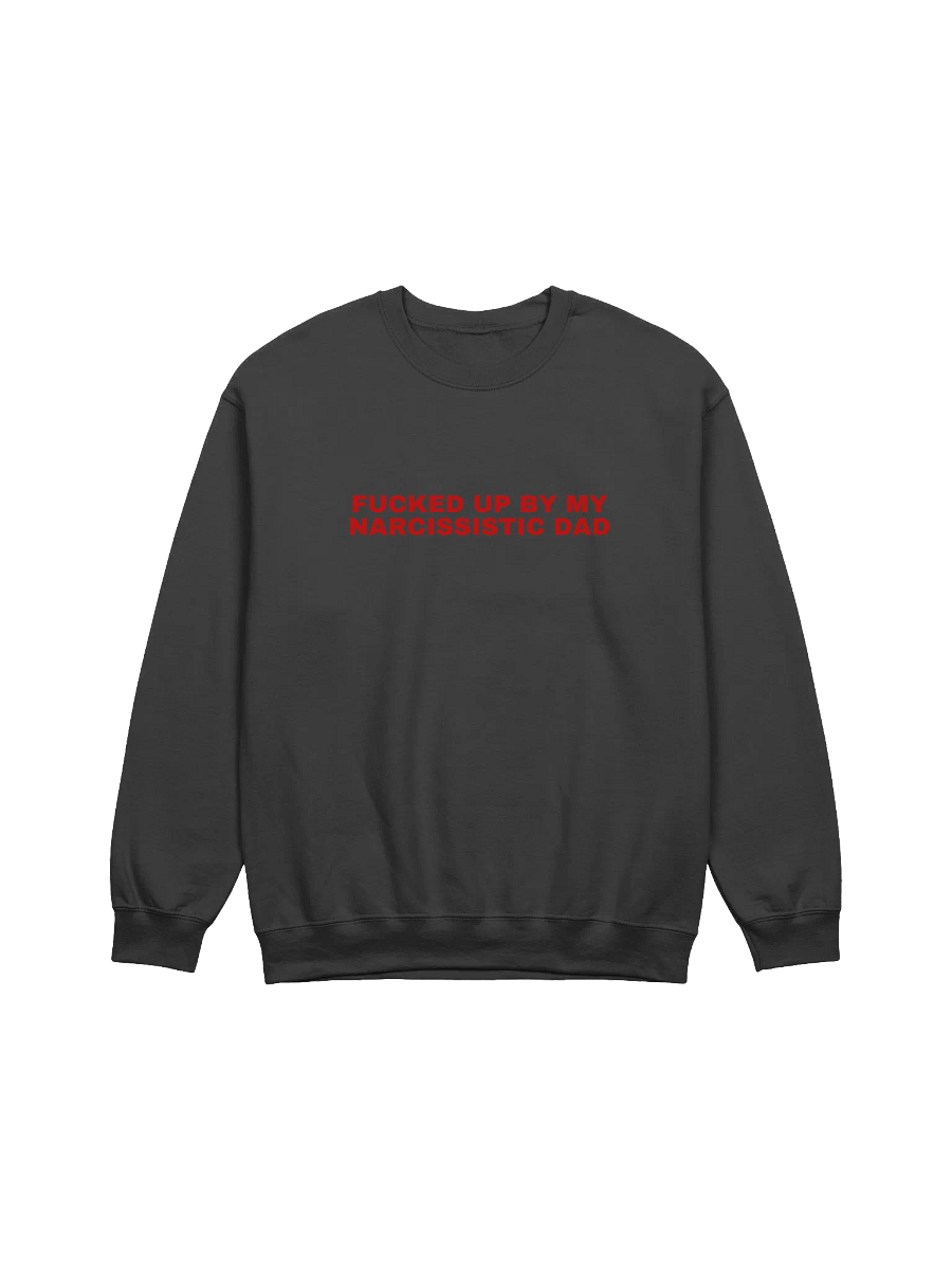 Fucked Up By My Narcissistic Dad Sweatshirt product image (1)