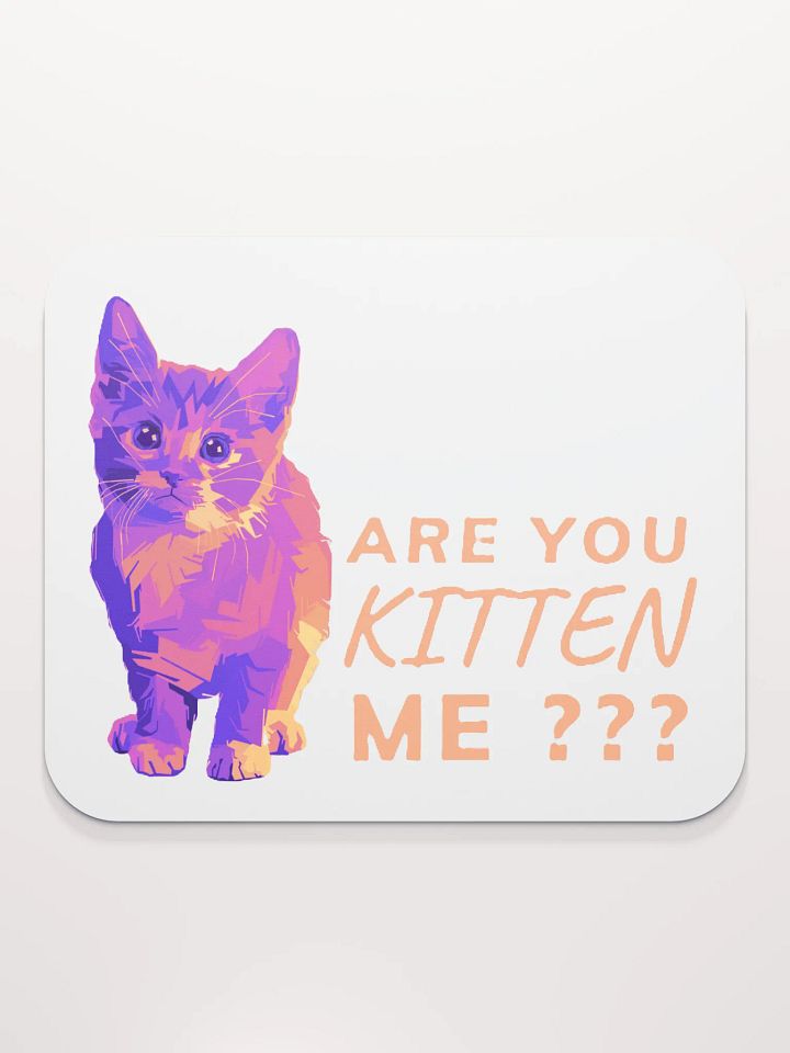 ARE YOU KITTEN ME??? product image (2)