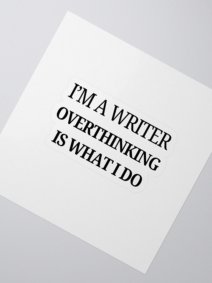 I'm a Writer: Overthinking is What I Do Sticker product image (2)
