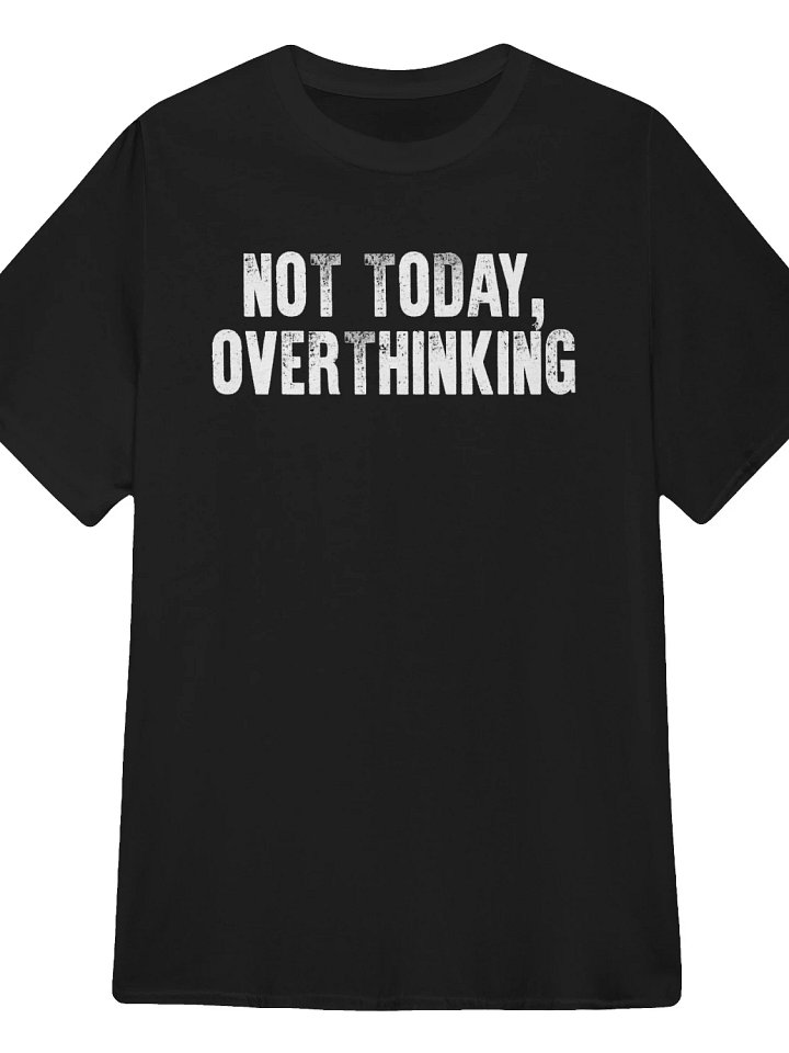 Not Today, Overthinking T-Shirt product image (1)