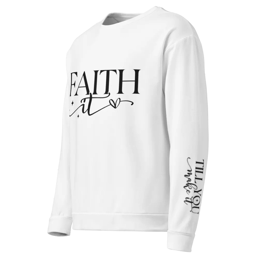 Faith It Til You Make It Inspirational Graphics Unisex Sweatshirt product image (1)
