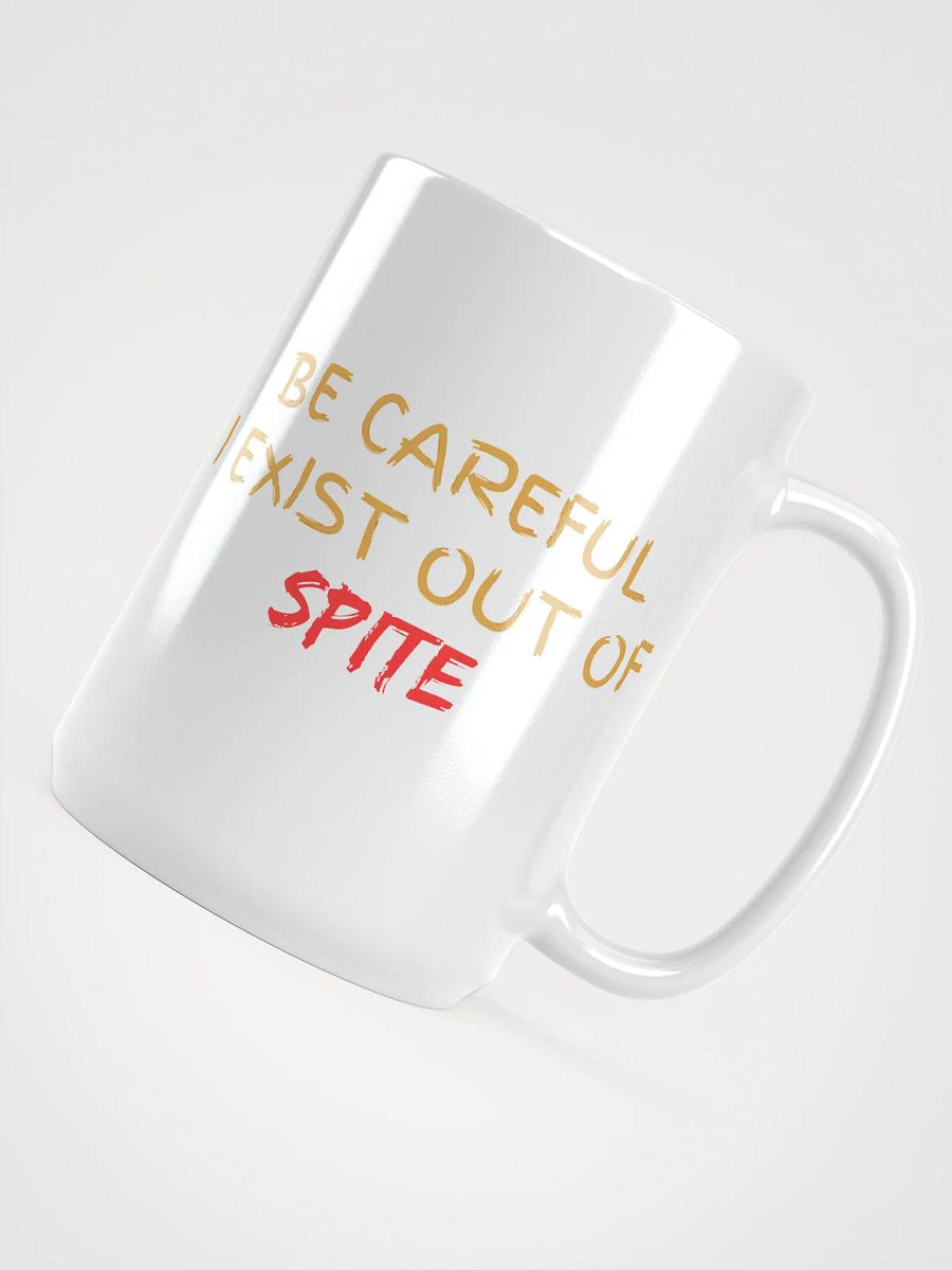 Be Careful I exist Out of Spite White Glossy Mug product image (4)