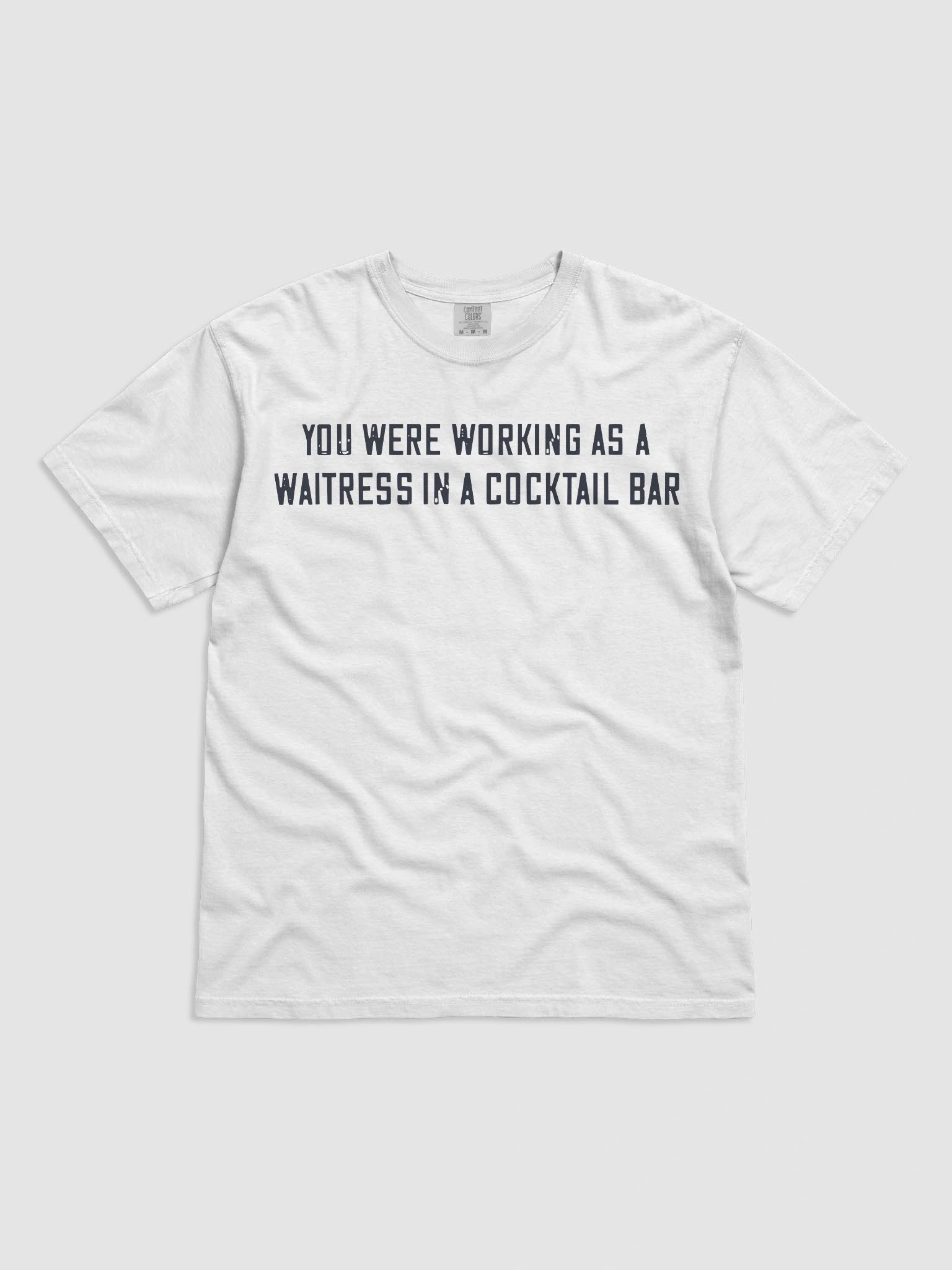 You Were Working As a Waitress in a Cocktail Bar Shirt product image (14)
