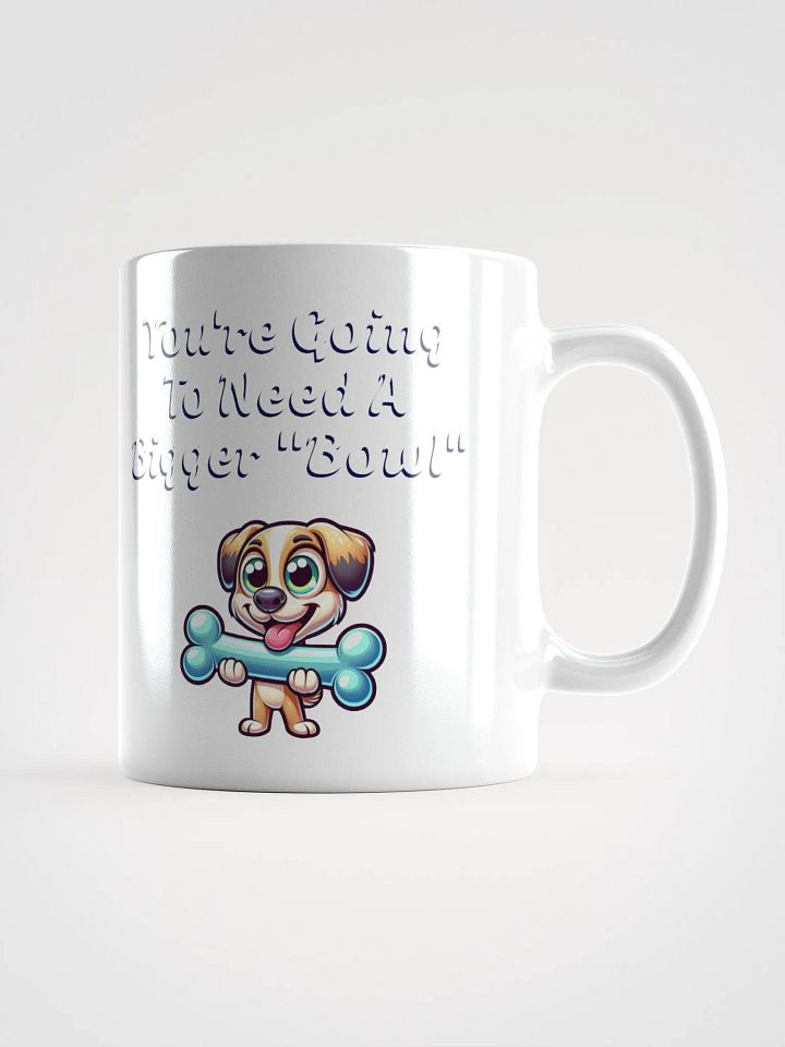 You're Going To Need A Bigger "Bowl" White Mug product image (2)