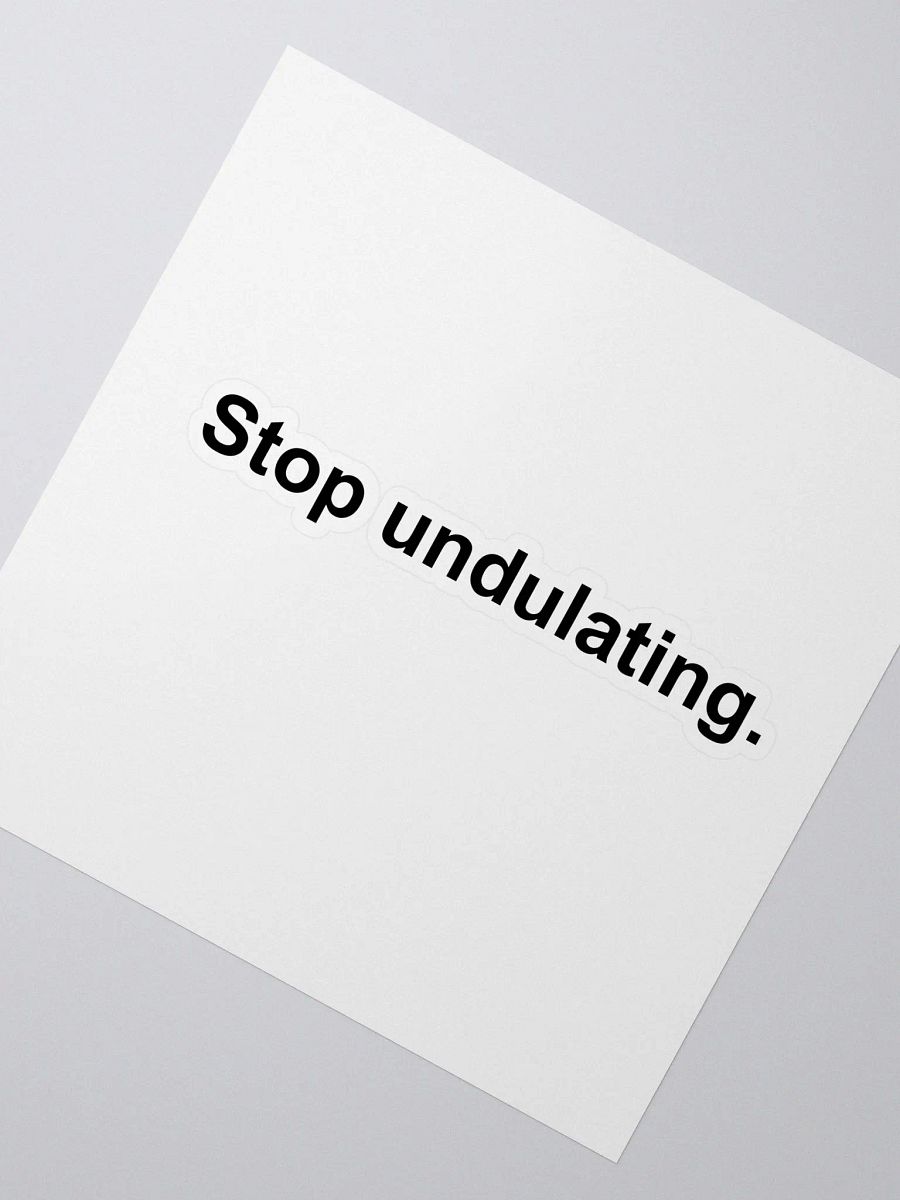 Stop Undulating Sticker product image (2)