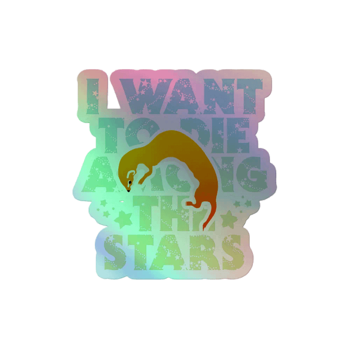 I Want To Die Among The Stars - Holo Sticker product image (2)