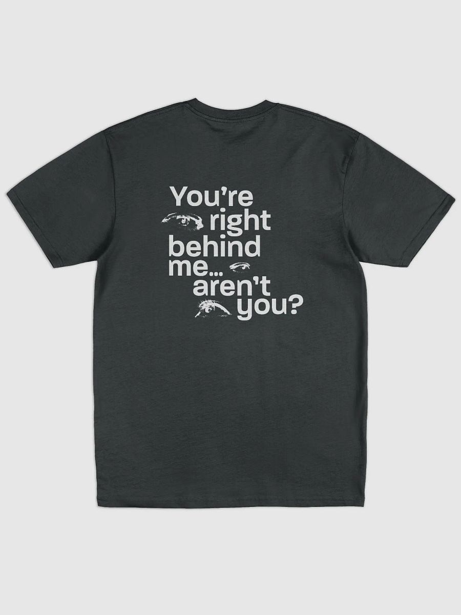 they're right behind me... aren't they? Shirt product image (3)