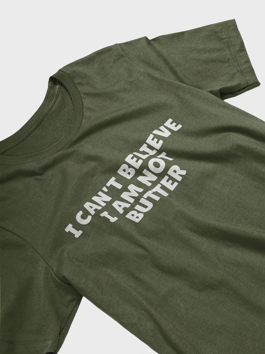 I can't believe I'm not butter tshirt product image (4)