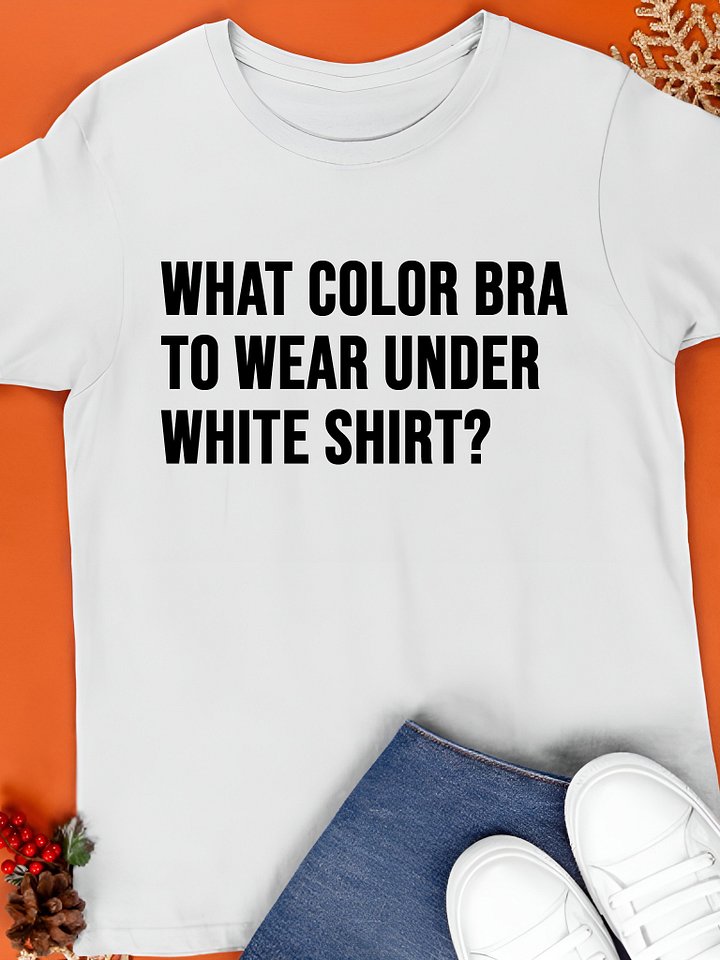 What Color Bra To Wear Under White Shirt T-Shirt product image (1)