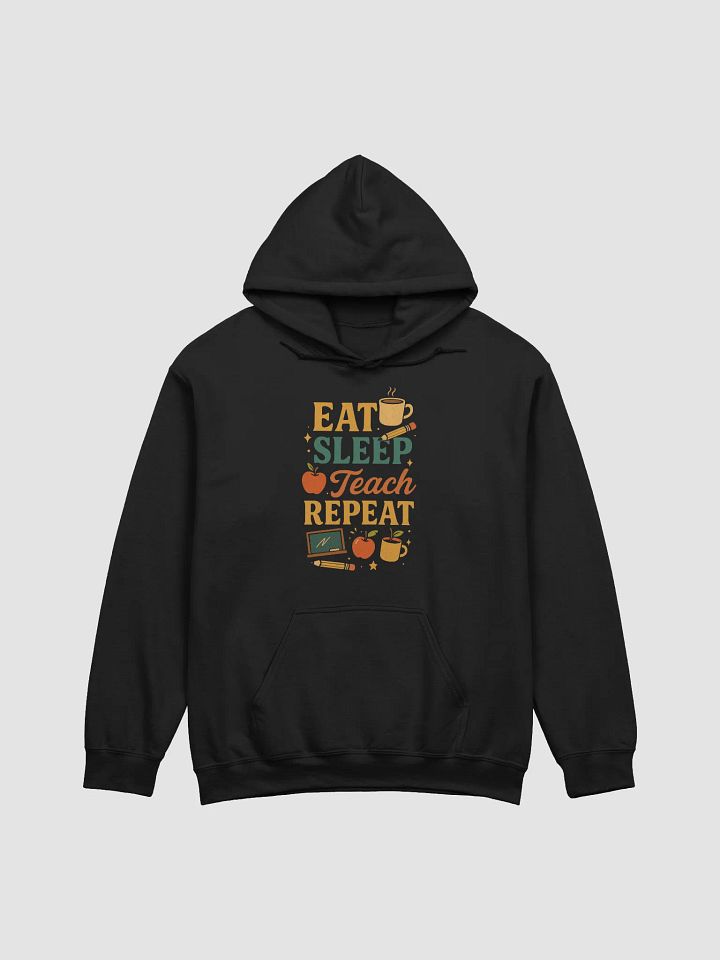 Eat Sleep Teach Repeat Hoodie – Teacher Life Pullover product image (5)