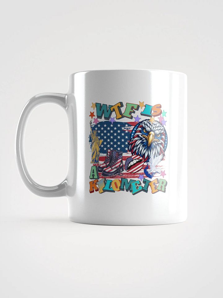 WTF Is A Kilometer Patriotic Humor White Glossy Mug product image (1)