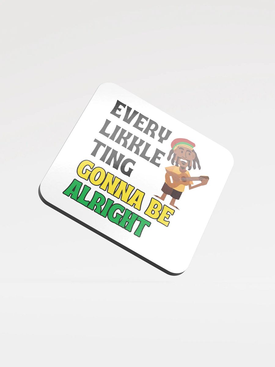 Every Likkle Ting Gonna Be Alright” Coaster – Feel-Good Island Vibes product image (1)