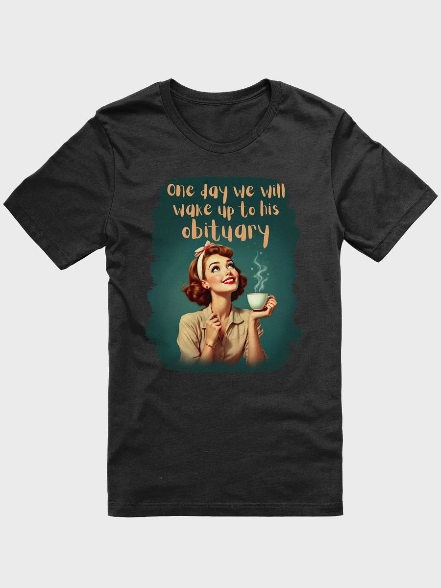 Vintage One Day We Will Wake Up To His Obituary T-Shirt product image (2)