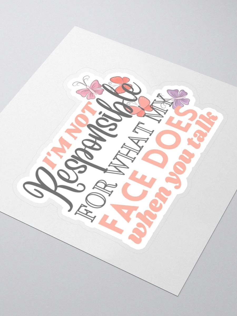 I'm not Responsible for What My Face Does When You Talk Sticker product image (4)